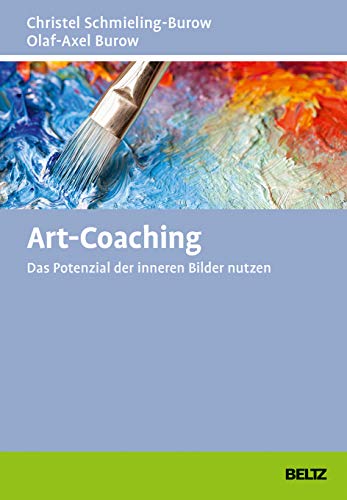 Art-Coaching: Das Potenzial der inneren Bilder nutzen (Grundlagen Training, Coaching und Beratung) von Beltz GmbH, Julius