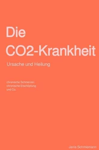 Die CO2-Krankheit: Ursache und Heilung - chronische Schmerzen, chronische Erschöpfung und Co.