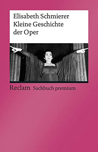 Kleine Geschichte der Oper: Schmierer, Elisabeth – Klassiker der Musikgeschichte mit Erläuterungen (Reclams Universal-Bibliothek) von Reclam Philipp Jun.