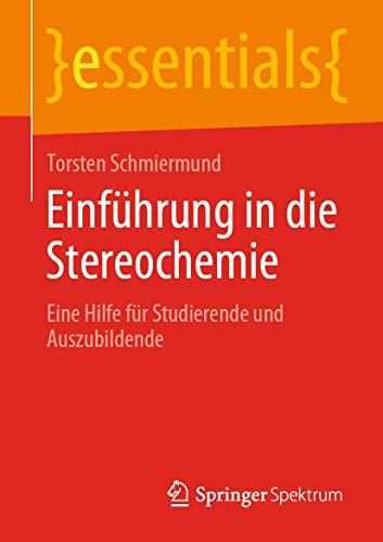 Einführung in die Stereochemie: Eine Hilfe für Studierende und Auszubildende (essentials)