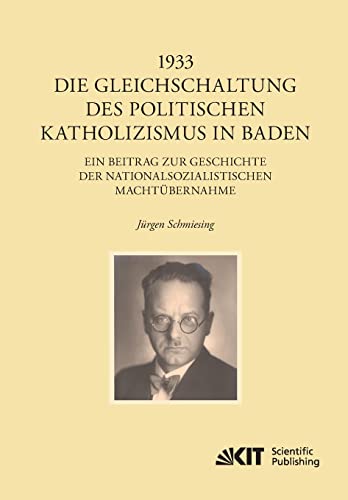 1933 - Die Gleichschaltung des politischen Katholizismus in Baden (EUKLID : Europäische Kultur und Ideengeschichte. Studien) von KIT Scientific Publishing