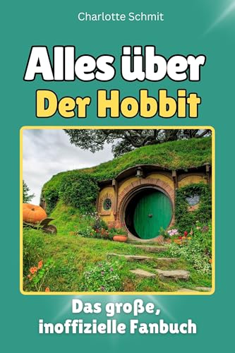 Alles über Der Hobbit - Hochwertige Hardcover-Ausgabe - das perfekte Geschenk: Das große, inoffizielle Fanbuch von FlipFlop