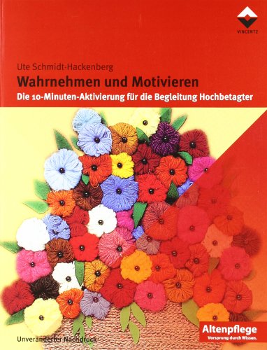 Wahrnehmen und Motivieren: Die 10-Minuten-Aktivierung für die Begleitung Hochbetagter (Altenpflege) von Vincentz Network GmbH & C