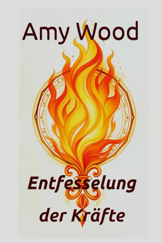 Amy Wood: Entfesselung der Kräfte von Independently published