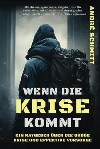 Wenn die Krise kommt: Ein Ratgeber über die große Krise und effektive Krisenvorsorge von Independently published