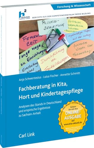 Fachberatung in Kita, Hort und Kindertagespflege: Analysen des Stands in Deutschland und empirische Ergebnisse zu Sachsen-Anhalt Fachberatung in Kita, Hort und Kindertagespflege: Analysen des Stands in Deutschland und empirische Ergebnisse zu Sachsen-Anhalt