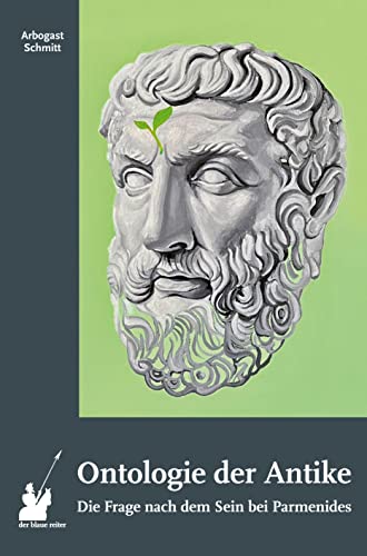 Ontologie der Antike I: Die Frage nach dem Sein bei Parmenides von der blaue reiter Verlag für Philosophie