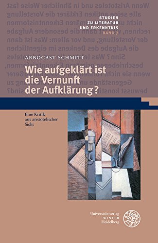 Wie aufgeklärt ist die Vernunft der Aufklärung?: Eine Kritik aus aristotelischer Sicht (Studien zu Literatur und Erkenntnis, Band 7)