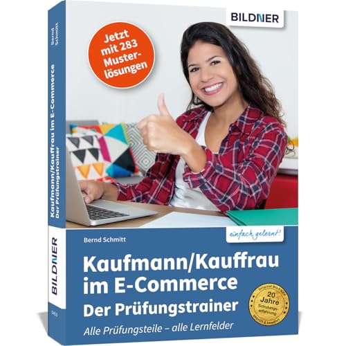 Kaufmann/Kauffrau im E-Commerce – der Prüfungstrainer: Der optimale Trainer für alle drei Teile Ihrer Abschlussprüfung! von BILDNER Verlag