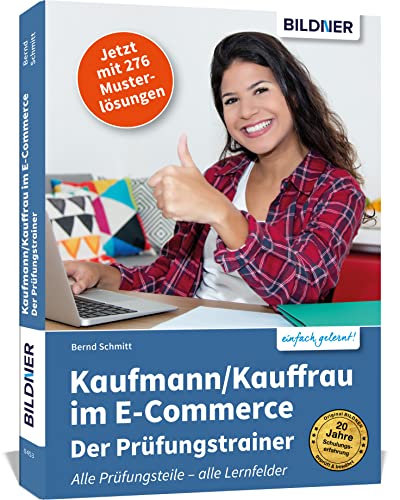 Kaufmann/Kauffrau im E-Commerce – der Prüfungstrainer: Der optimale Trainer für alle drei Teile Ihrer Abschlussprüfung! Kaufmann/Kauffrau im E-Commerce – der Prüfungstrainer: Der optimale Trainer für alle drei Teile Ihrer Abschlussprüfung!