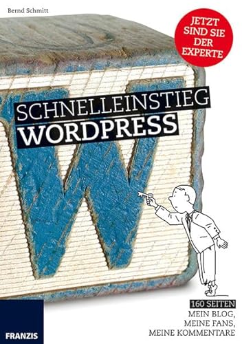 Schnelleinstieg WordPress: Meine Website, mein Blog! WordPress installieren, konfigurieren und administrieren Schnelleinstieg WordPress: Meine Website, mein Blog! WordPress installieren, konfigurieren und administrieren