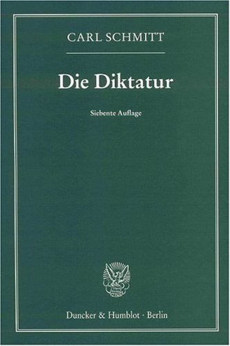 Die Diktatur.: Von den Anfängen des modernen Souveränitätsgedankens bis zum proletarischen Klassenkampf. Die Diktatur.: Von den Anfängen des modernen Souveränitätsgedankens bis zum proletarischen Klassenkampf.