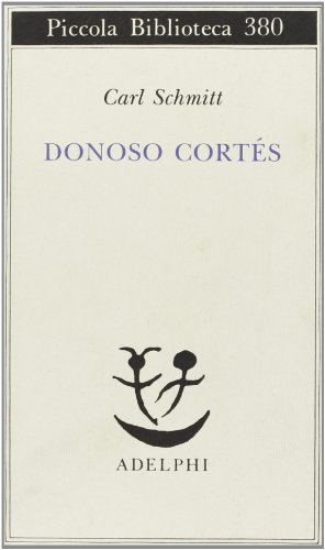Donoso Cortés. Interpretato in una prospettiva paneuropea (Piccola biblioteca Adelphi)