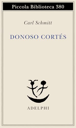 Donoso Cortés. Interpretato in una prospettiva paneuropea (Piccola biblioteca Adelphi)