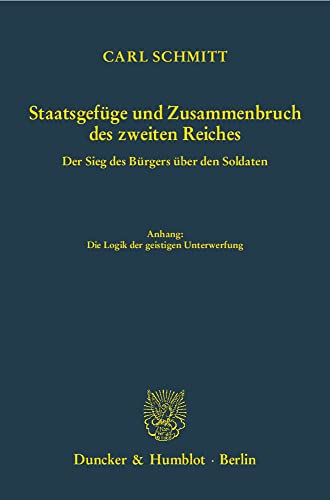 Staatsgefüge und Zusammenbruch des zweiten Reiches.: Der Sieg des Bürgers über den Soldaten. Hrsg., mit einem Vorwort und mit Anmerkungen versehen von ... Anhang: Die Logik der geistigen Unterwerfung.