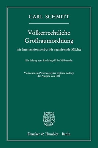 Völkerrechtliche Großraumordnung: mit Interventionsverbot für raumfremde Mächte. Ein Beitrag zum Reichsbegriff im Völkerrecht. Vierte, um ein Personenregister ergänzte Auflage der Ausgabe von 1941