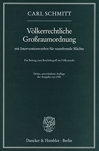 Völkerrechtliche Großraumordnung: mit Interventionsverbot für raumfremde Mächte. Ein Beitrag zum Reichsbegriff im Völkerrecht. Völkerrechtliche Großraumordnung: mit Interventionsverbot für raumfremde Mächte. Ein Beitrag zum Reichsbegriff im Völkerrecht.