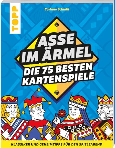 Asse im Ärmel – Die 75 besten Kartenspiele: Klassiker und Geheimtipps für den Spieleabend. Familienfreundliche Kartenspiele für 1 bis 6 Personen. Leicht verständliche Anleitungen von Frech