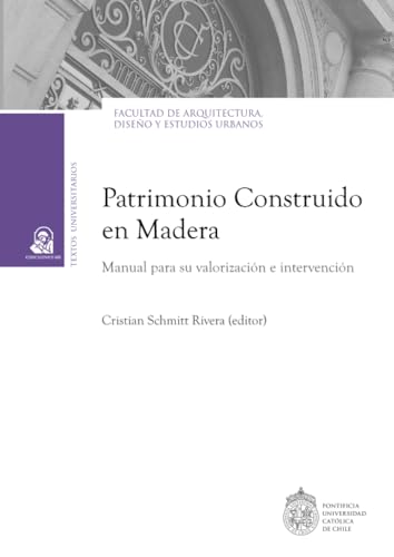 Patrimonio construido en madera: Manual para su valorización e intervención von Ediciones UC