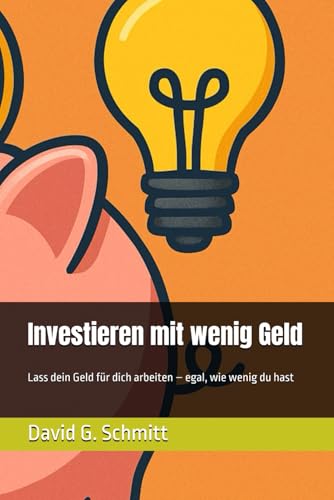 Investieren mit wenig Geld: Lass dein Geld für dich arbeiten – egal, wie wenig du hast von Independently published