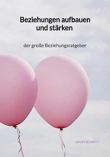 Beziehungen aufbauen und stärken - der große Beziehungsratgeber von Jaltas Books