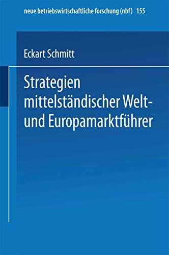 Strategien mittelständischer Welt- und Europamarktführer: Diss. (neue betriebswirtschaftliche forschung (nbf), 155, Band 155) von Gabler Verlag
