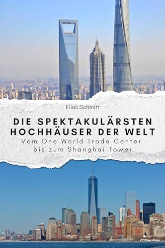 Die spektakulärsten Hochhäuser der Welt - Das perfekte Geschenk für Männer und Frauen zu Weihnachten und Geburtstag: Vom One World Trade Center bis zum Shanghai Tower von FlipFlop