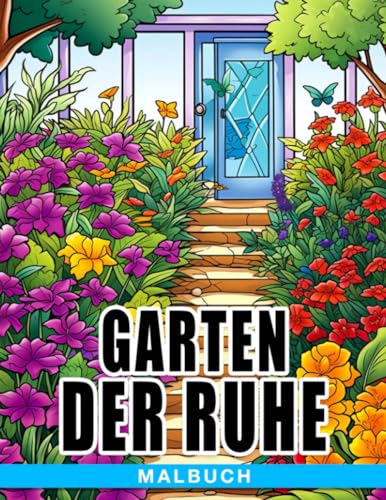 Garten der Ruhe Malbuch: Entfliehe, entspanne dich und verbinde dich mit der Natur von Independently published