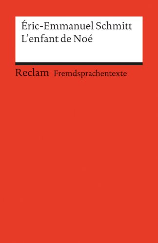 L'enfant de Noé. Französischer Text mit deutschen Worterklärungen. B2 (GER): Schmitt, Éric-Emmanuel – Originalversion mit Erläuterungen – 9147