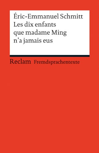 Les dix enfants que Madame Ming n'a jamais eus. (Fremdsprachentexte): Schmitt, Éric-Emmanuel – Weltliteratur in Originalsprache; französisch (Reclams Universal-Bibliothek)