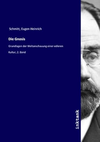 Die Gnosis: Grundlagen der Weltanschauung einer edleren Kultur, 2. Band