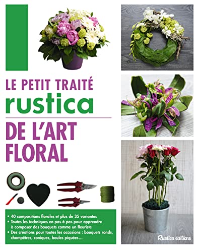 Le petit traité Rustica de l'art floral: 40 compositions florales et plus de 35 variantes - Toutes les techniques en pas à pas pour apprendre von RUSTICA