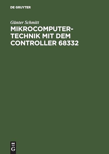 Mikrocomputertechnik mit dem Controller 68332: Schaltungstechnik – Maschinenorientierte Programmierung – Anwendungen Mikrocomputertechnik mit dem Controller 68332: Schaltungstechnik – Maschinenorientierte Programmierung – Anwendungen von De Gruyter Oldenbourg