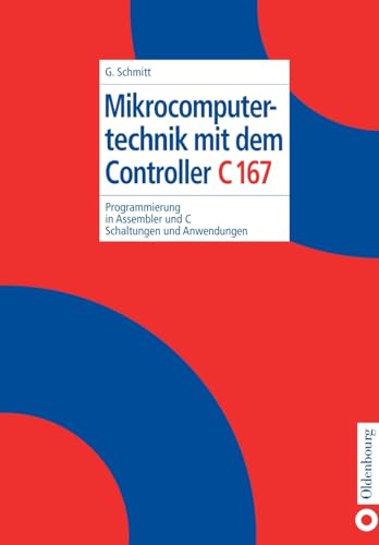 Mikrocomputertechnik mit dem Controller C167: Programmierung in Assembler und C; Schaltungen und Anwendungen Mikrocomputertechnik mit dem Controller C167: Programmierung in Assembler und C; Schaltungen und Anwendungen