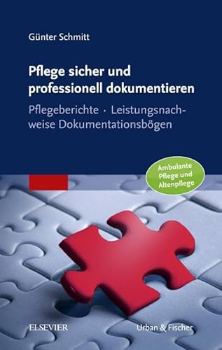 Pflege sicher und professionell dokumentieren: Pflegeberichte – Leistungsnachweise – Dokumentationsbögen von Elsevier