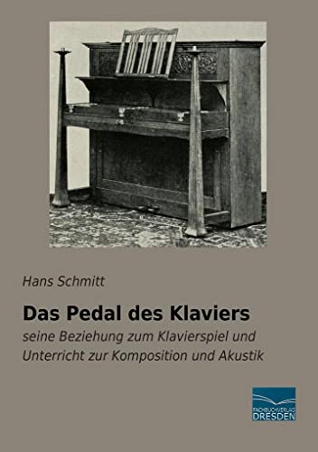 Das Pedal des Klaviers: seine Beziehung zum Klavierspiel und Unterricht zur Komposition und Akustik