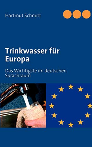 Trinkwasser für Europa: Das Wichtigste im deutschen Sprachraum Trinkwasser für Europa: Das Wichtigste im deutschen Sprachraum