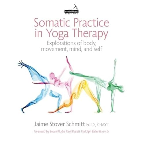 Somatic Practice in Yoga Therapy: Explorations of Body, Movement, Mind and Self