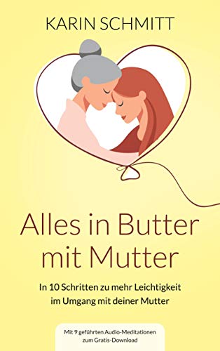 Alles in Butter mit Mutter: In zehn Schritten zu mehr Leichtigkeit im Umgang mit deiner Mutter von TWENTYSIX