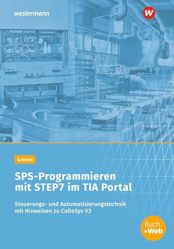 SPS-Programmieren mit STEP7 im TIA Portal: Steuerungs- und Automatisierungstechnik mit Hinweisen zu CoDeSys V3 Arbeitsheft