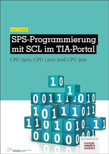 SPS-Programmierung mit SCL im TIA-Portal: CPU 1500, CPU 1200 und CPU 300 (elektrotechnik) von Vogel Communications Group GmbH & Co. KG