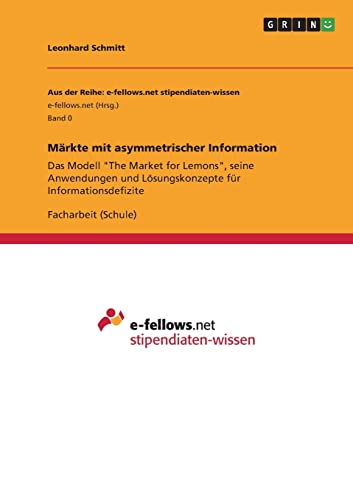 Märkte mit asymmetrischer Information: Das Modell "The Market for Lemons", seine Anwendungen und Lösungskonzepte für Informationsdefizite