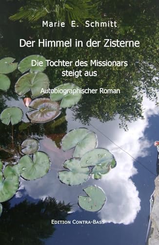 Der Himmel in der Zisterne: Die Tochter des Missonars steigt aus von Edition Contra-Bass
