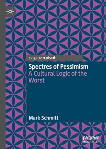Spectres of Pessimism: A Cultural Logic of the Worst Spectres of Pessimism: A Cultural Logic of the Worst von MACMILLAN