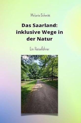 Das Saarland: inklusive Wege in der Natur: Ein Reiseführer von epubli