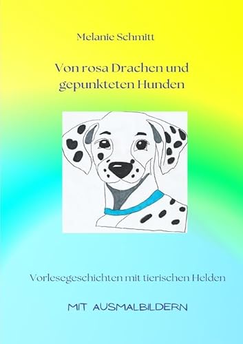Von rosa Drachen und gepunkteten Hunden: Vorlesegeschichten mit tierischen Helden von epubli