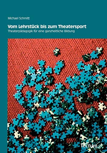 Vom Lehrstück bis zum Theatersport: Theaterpädagogik für eine ganzheitliche Bildung