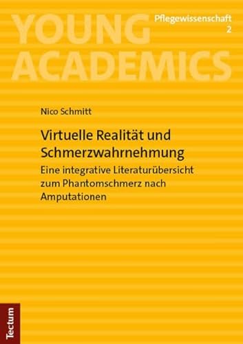 Virtuelle Realität und Schmerzwahrnehmung: Eine integrative Literaturübersicht zum Phantomschmerz nach Amputationen (Young Academics: Pflegewissenschaft)