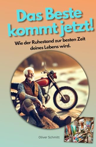 Das Beste kommt jetzt!: Wie der Ruhestand zur besten Zeit deines Lebens wird. von Independently published