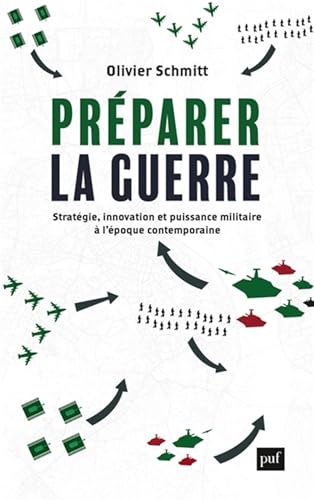 Préparer la guerre: Stratégie, innovation et puissance militaire à l'époque contemporaine Préparer la guerre: Stratégie, innovation et puissance militaire à l'époque contemporaine